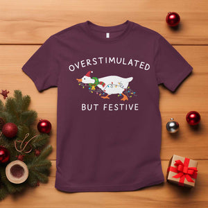 Overstimulated But Festive Goose Christmas T Shirt Funny Holiday Meme TS10 Maroon Print Your Wear