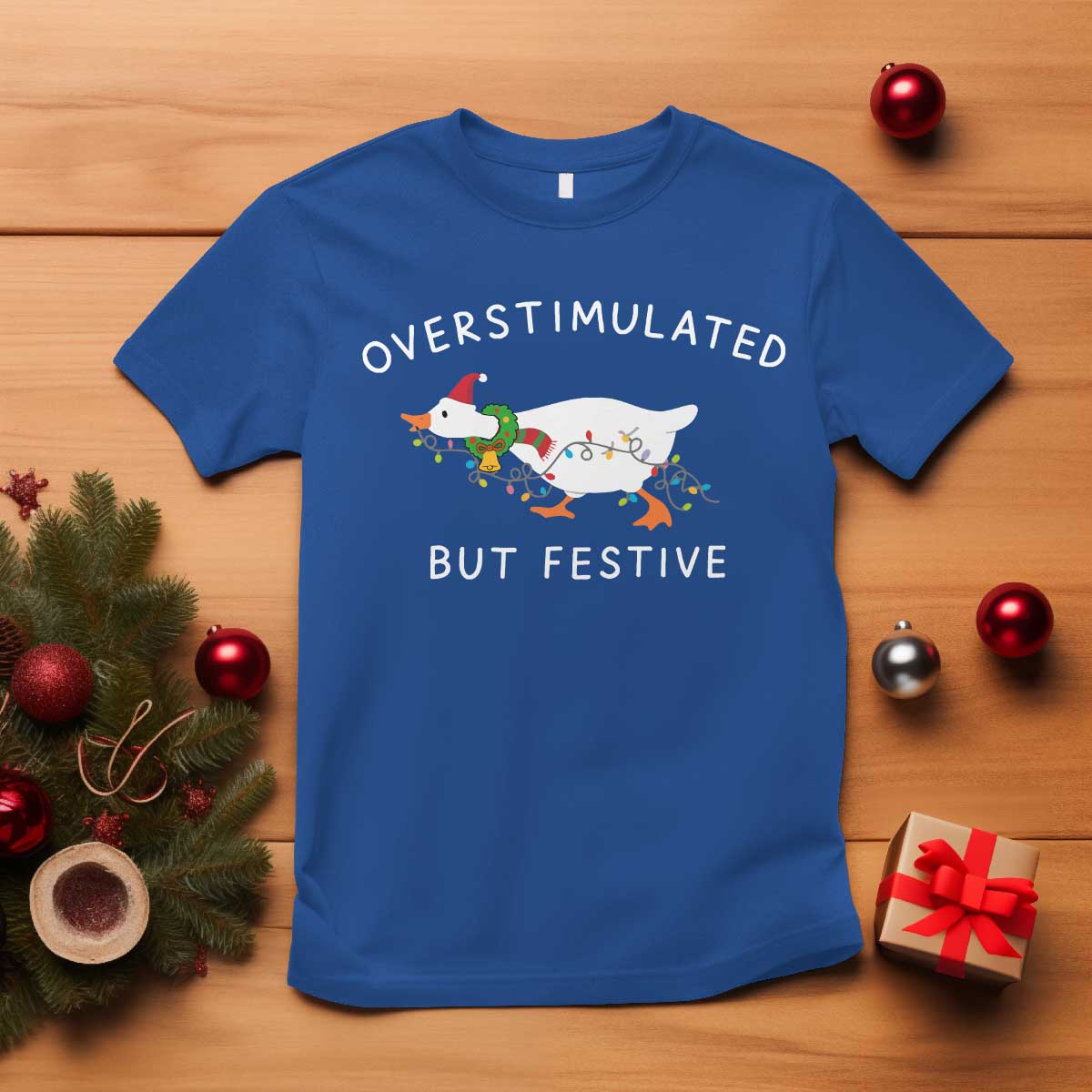 Overstimulated But Festive Goose Christmas T Shirt Funny Holiday Meme TS10 Royal Blue Print Your Wear