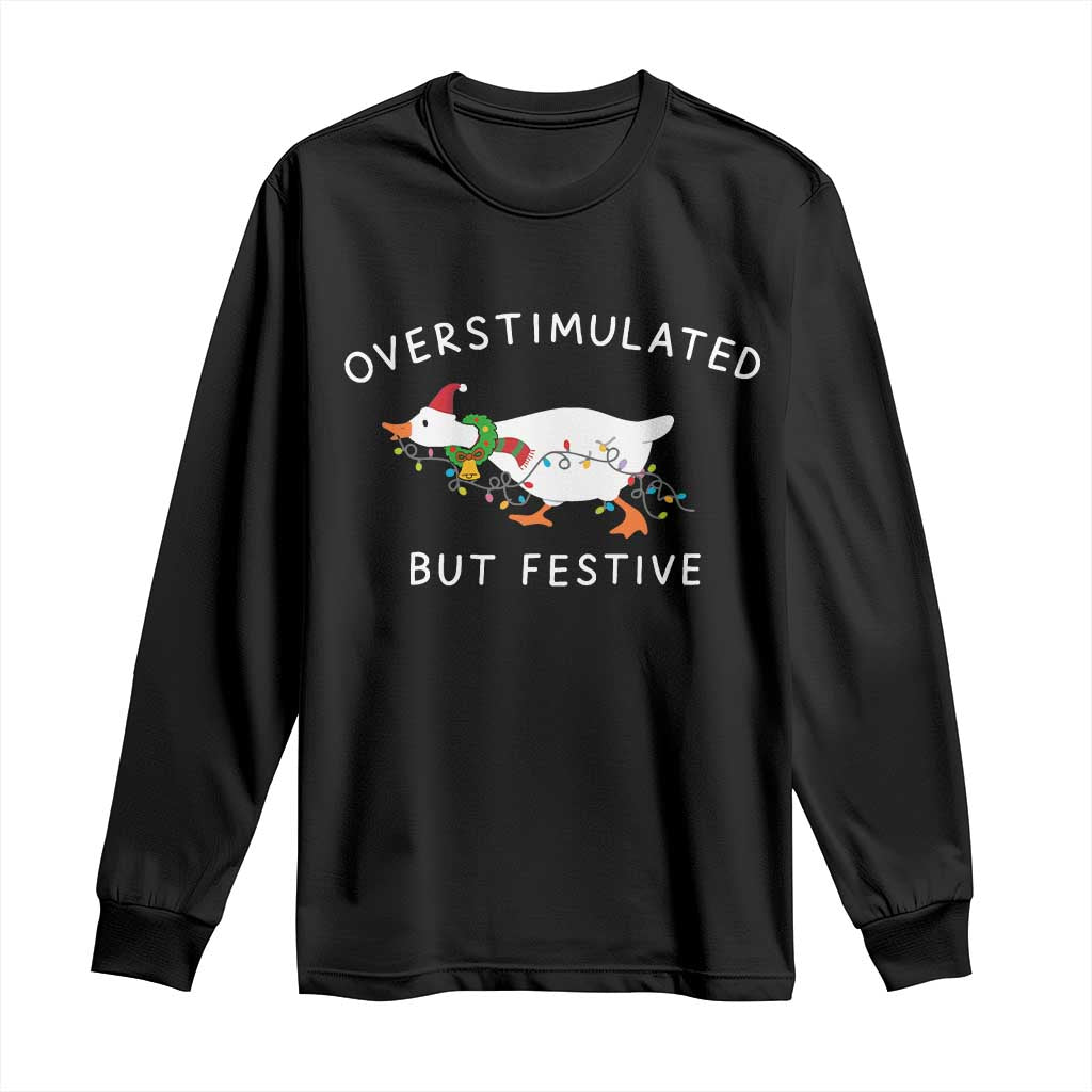Overstimulated But Festive Goose Christmas Long Sleeve Shirt Funny Holiday Meme TS10 Black Print Your Wear