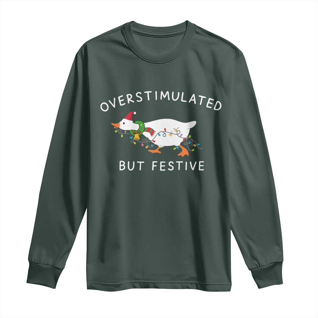 Overstimulated But Festive Goose Christmas Long Sleeve Shirt Funny Holiday Meme TS10 Dark Forest Green Print Your Wear
