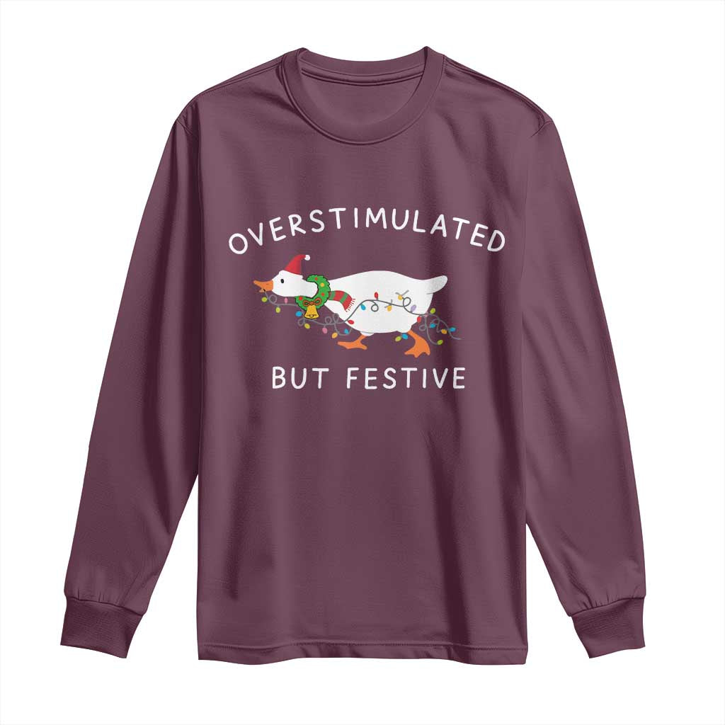 Overstimulated But Festive Goose Christmas Long Sleeve Shirt Funny Holiday Meme TS10 Maroon Print Your Wear