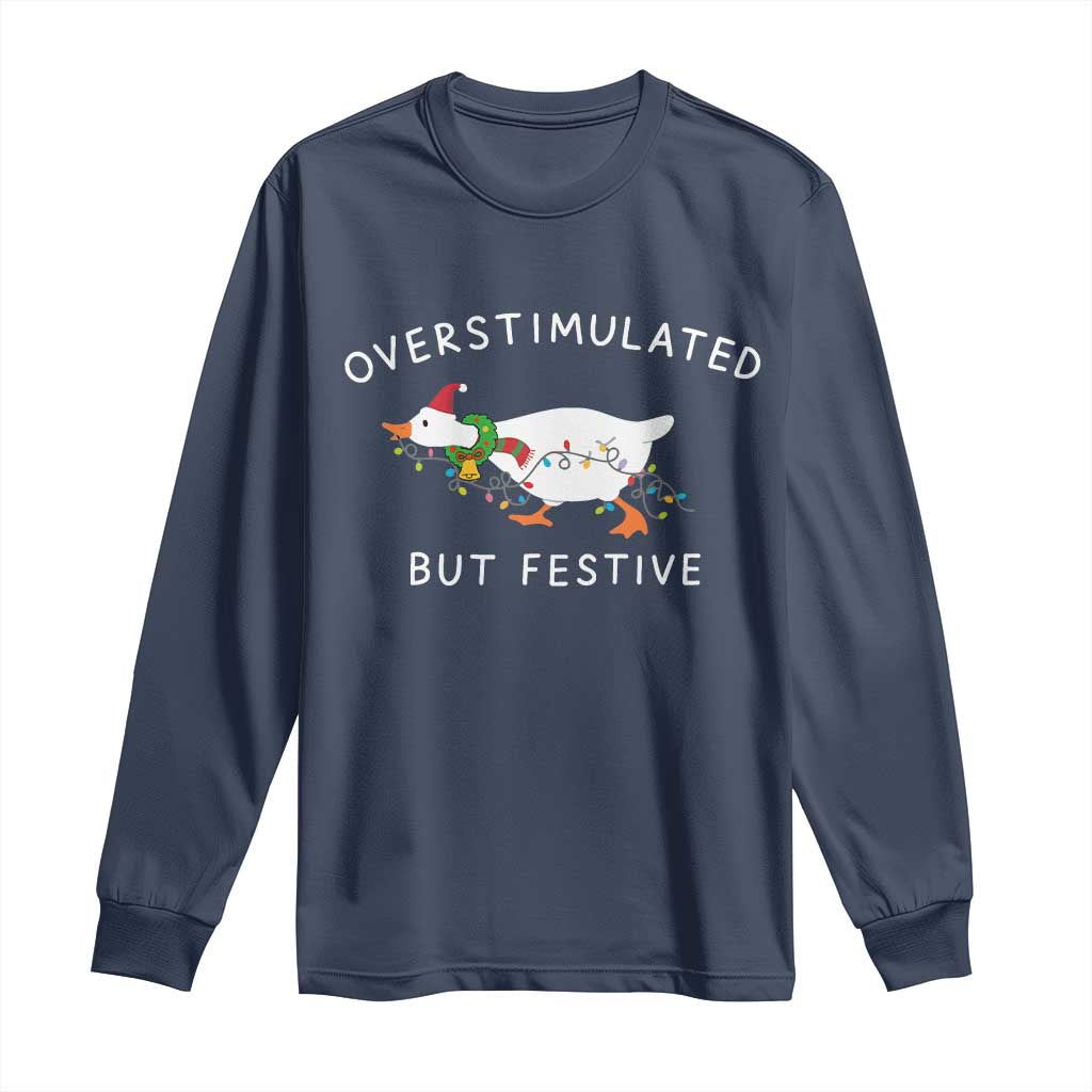 Overstimulated But Festive Goose Christmas Long Sleeve Shirt Funny Holiday Meme TS10 Navy Print Your Wear