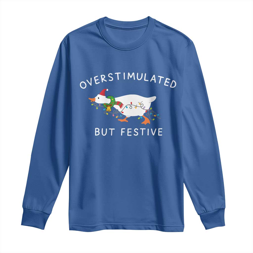 Overstimulated But Festive Goose Christmas Long Sleeve Shirt Funny Holiday Meme TS10 Royal Blue Print Your Wear