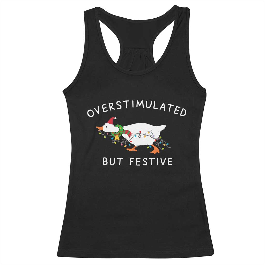 Overstimulated But Festive Goose Christmas Racerback Tank Top Funny Holiday Meme TS10 Black Print Your Wear