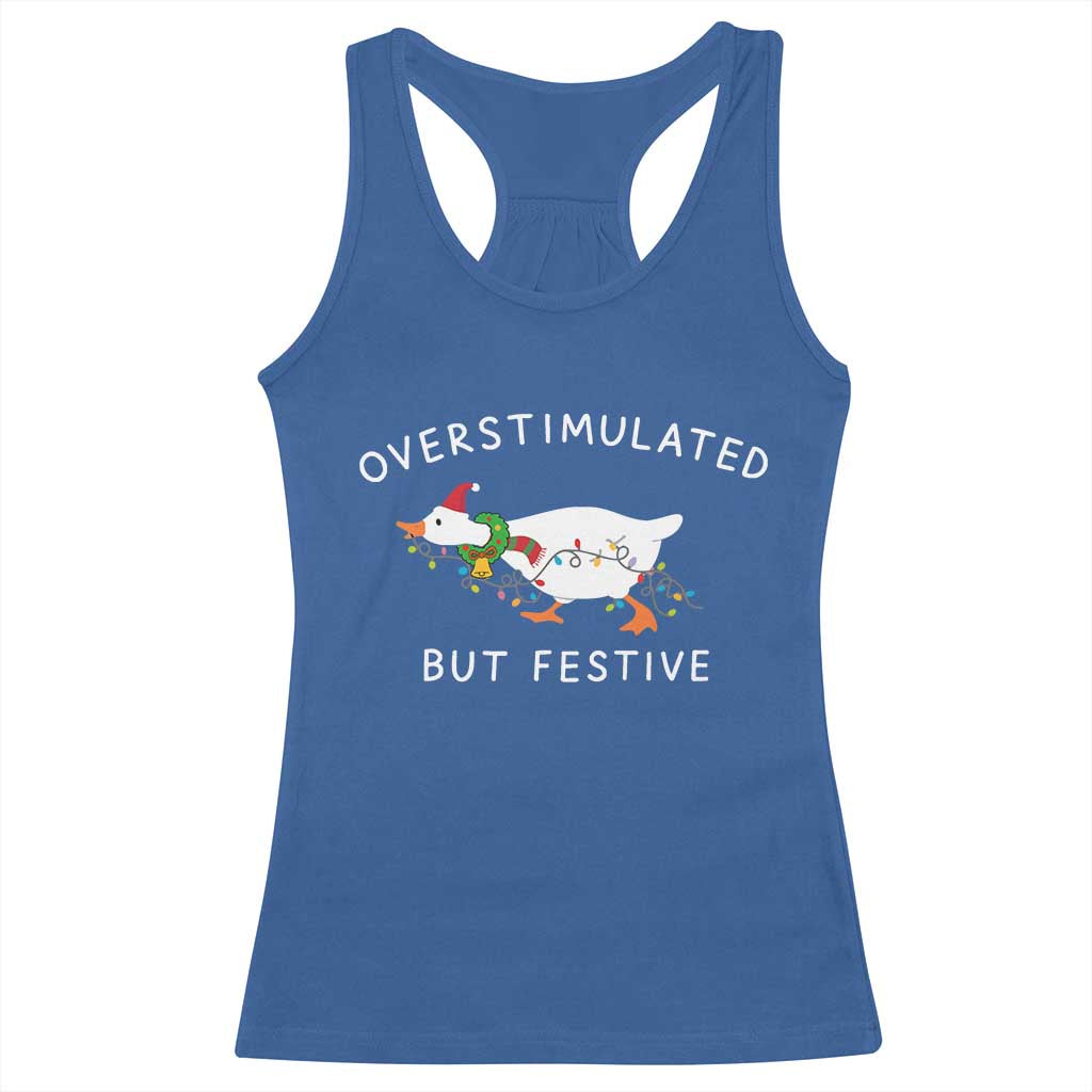Overstimulated But Festive Goose Christmas Racerback Tank Top Funny Holiday Meme TS10 Royal Blue Print Your Wear