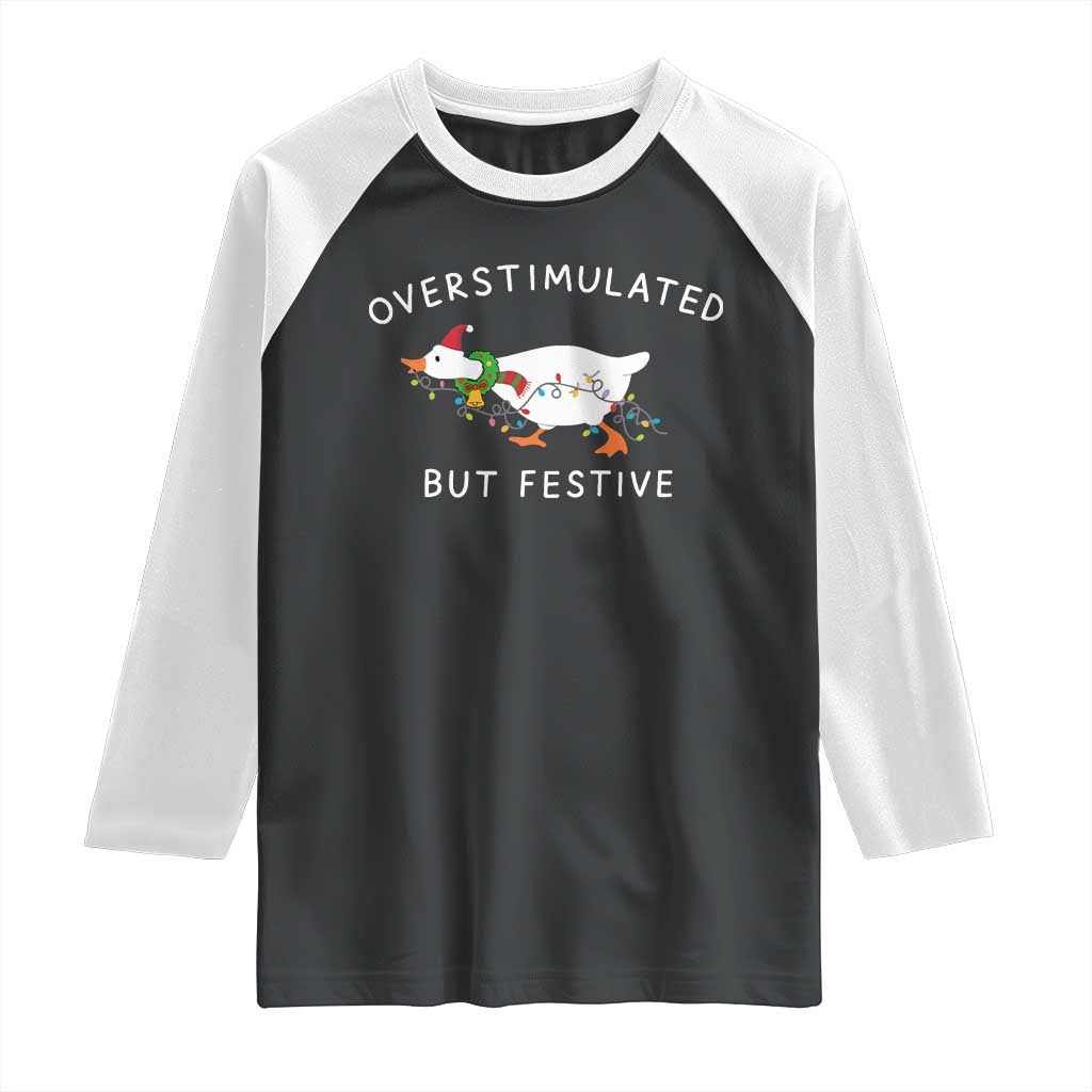 Overstimulated But Festive Goose Christmas Raglan Shirt Funny Holiday Meme TS10 Black White Print Your Wear