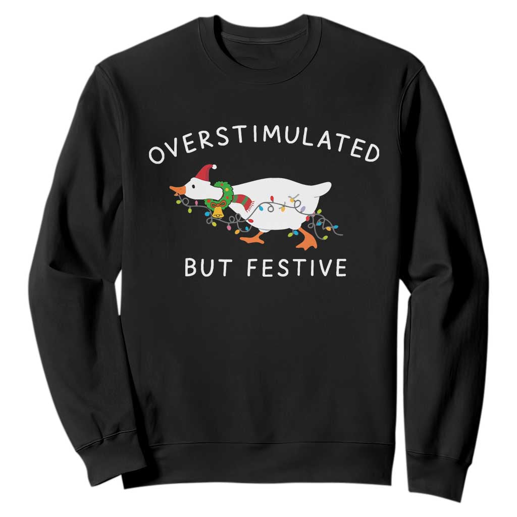 Overstimulated But Festive Goose Christmas Sweatshirt Funny Holiday Meme TS10 Black Print Your Wear