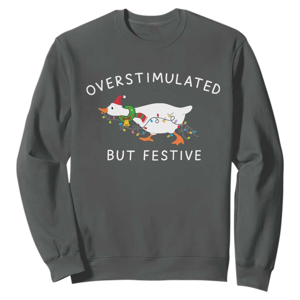 Overstimulated But Festive Goose Christmas Sweatshirt Funny Holiday Meme TS10 Dark Heather Print Your Wear