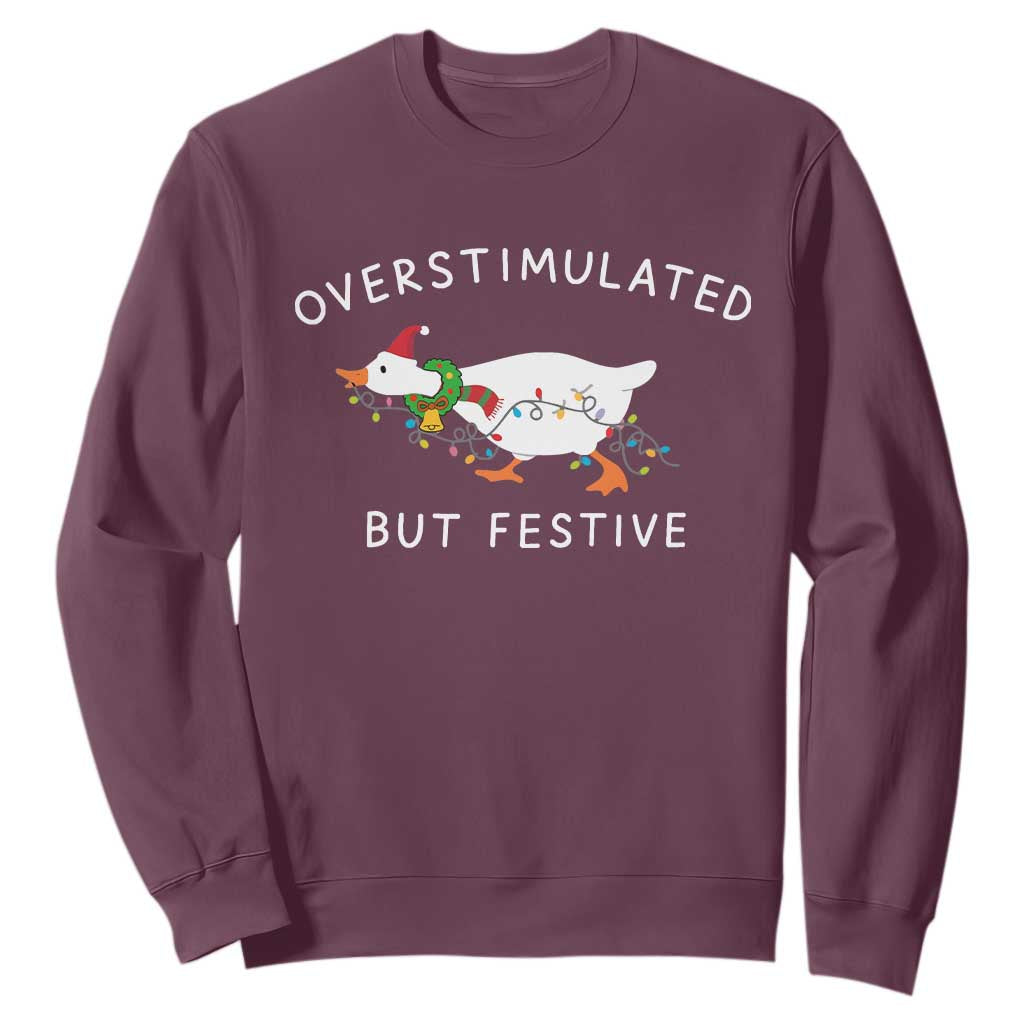 Overstimulated But Festive Goose Christmas Sweatshirt Funny Holiday Meme TS10 Maroon Print Your Wear