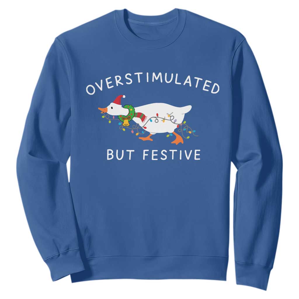 Overstimulated But Festive Goose Christmas Sweatshirt Funny Holiday Meme TS10 Royal Blue Print Your Wear