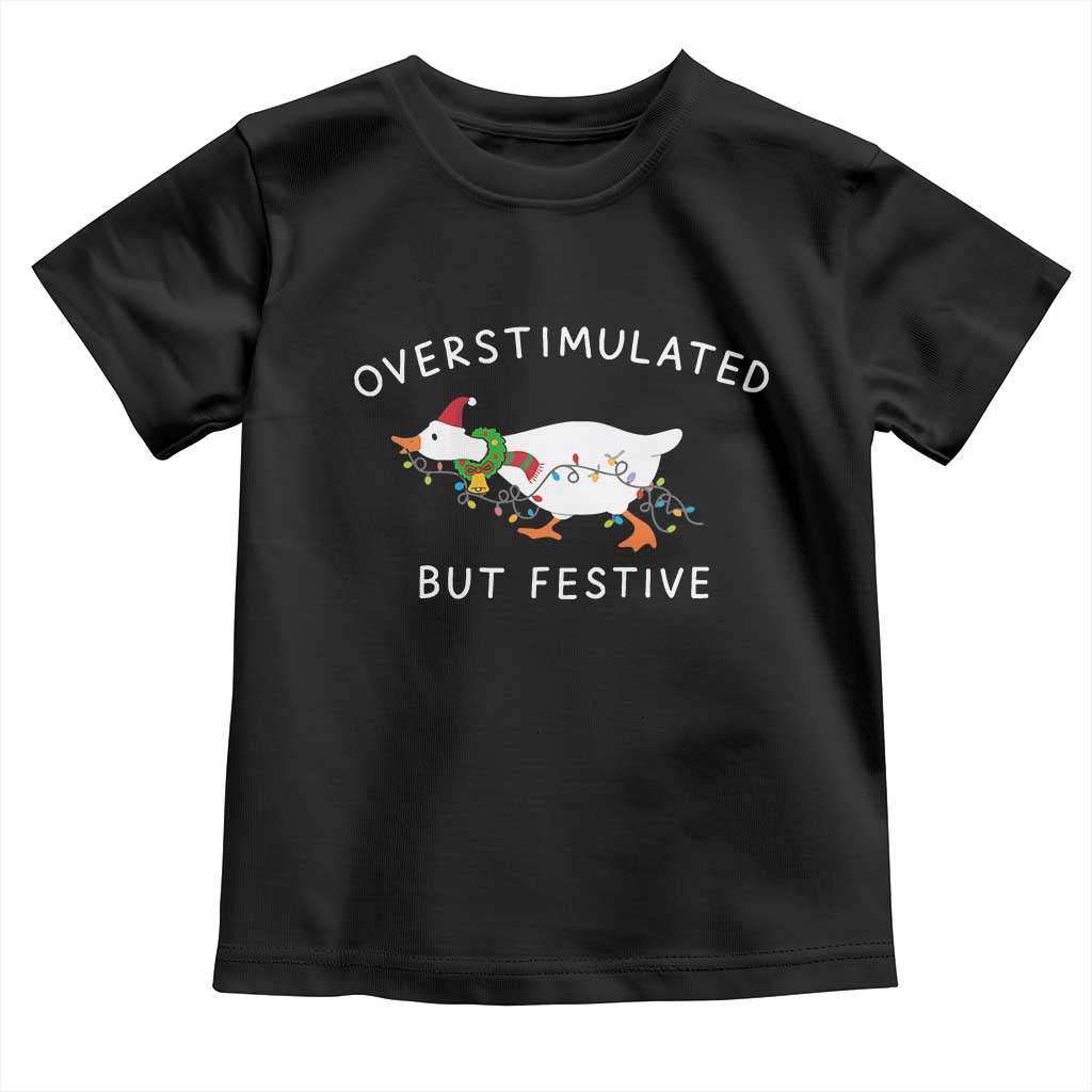 Overstimulated But Festive Goose Christmas Toddler T Shirt Funny Holiday Meme TS10 Black Print Your Wear