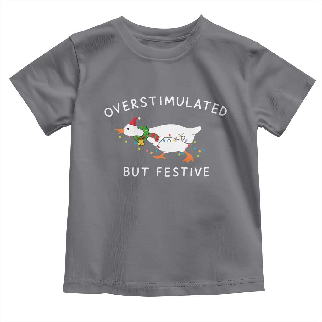 Overstimulated But Festive Goose Christmas Toddler T Shirt Funny Holiday Meme TS10 Charcoal Print Your Wear