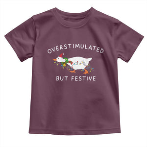 Overstimulated But Festive Goose Christmas Toddler T Shirt Funny Holiday Meme TS10 Maroon Print Your Wear