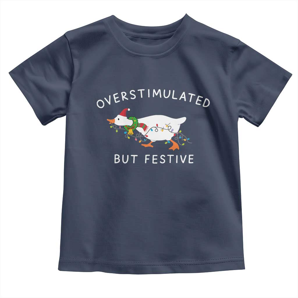 Overstimulated But Festive Goose Christmas Toddler T Shirt Funny Holiday Meme TS10 Navy Print Your Wear