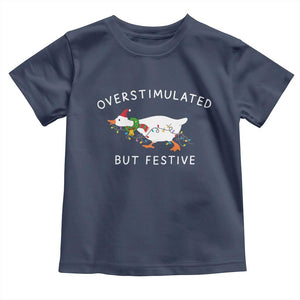 Overstimulated But Festive Goose Christmas Toddler T Shirt Funny Holiday Meme TS10 Navy Print Your Wear