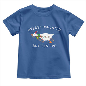 Overstimulated But Festive Goose Christmas Toddler T Shirt Funny Holiday Meme TS10 Royal Blue Print Your Wear