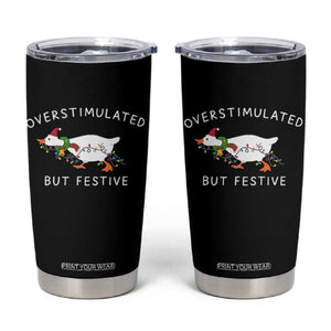 Overstimulated But Festive Goose Christmas Tumbler Cup Funny Holiday Meme TS10 Black Print Your Wear