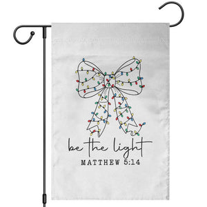 Be The Light Christmas Coquette Bow Garden Flag Christian Religious Bible Verse TS10 White Print Your Wear