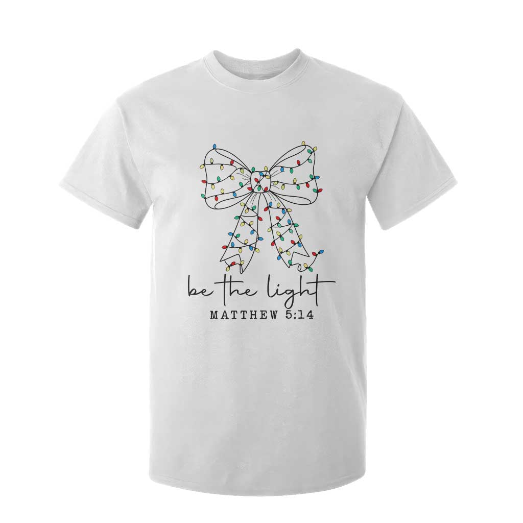 Be The Light Christmas Coquette Bow T Shirt For Kid Christian Religious Bible Verse TS10 White Print Your Wear