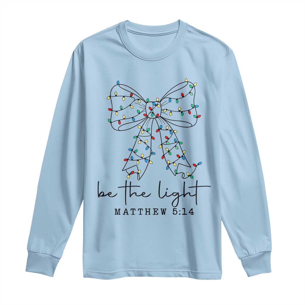Be The Light Christmas Coquette Bow Long Sleeve Shirt Christian Religious Bible Verse TS10 Light Blue Print Your Wear