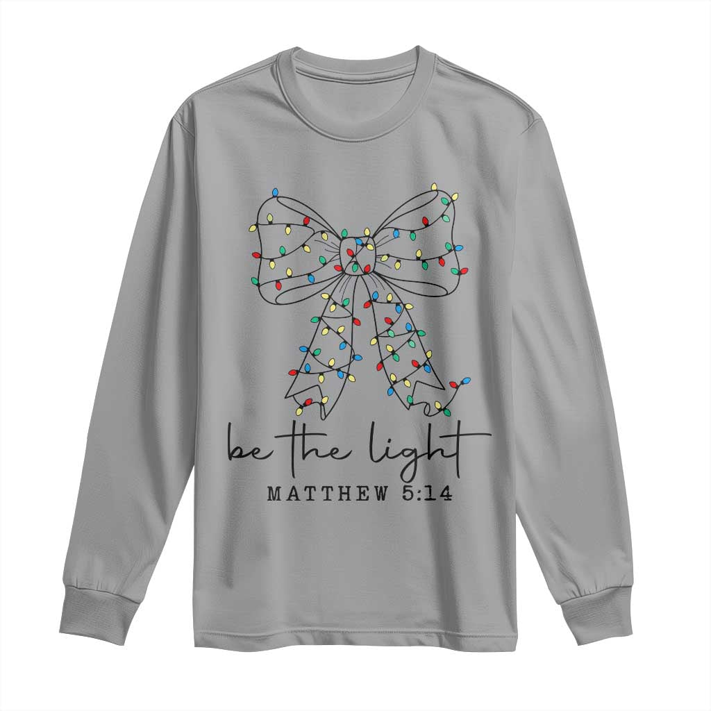Be The Light Christmas Coquette Bow Long Sleeve Shirt Christian Religious Bible Verse TS10 Sport Gray Print Your Wear