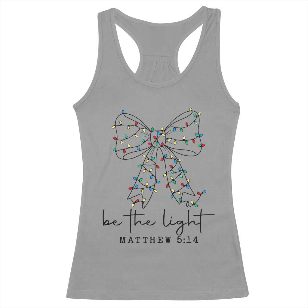 Be The Light Christmas Coquette Bow Racerback Tank Top Christian Religious Bible Verse TS10 Sport Gray Print Your Wear