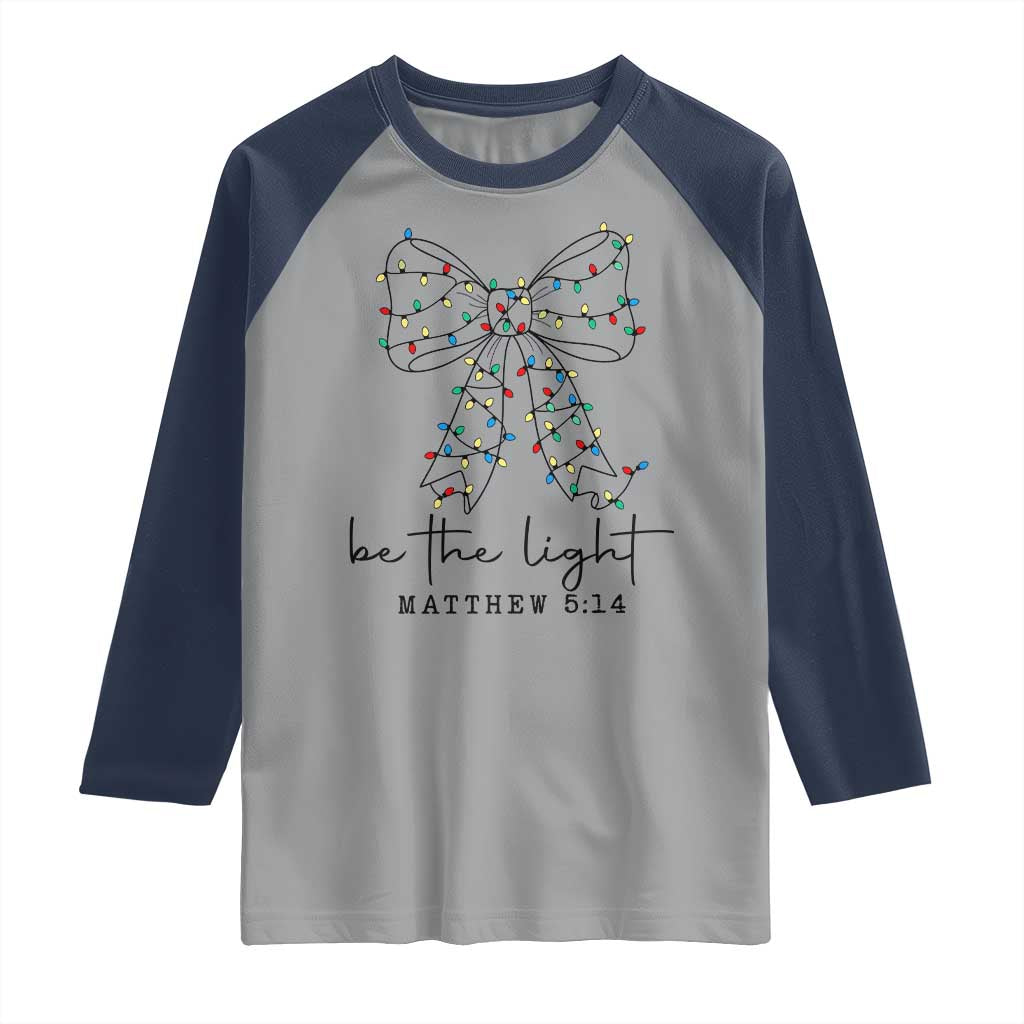 Be The Light Christmas Coquette Bow Raglan Shirt Christian Religious Bible Verse TS10 Sport Gray Navy Print Your Wear