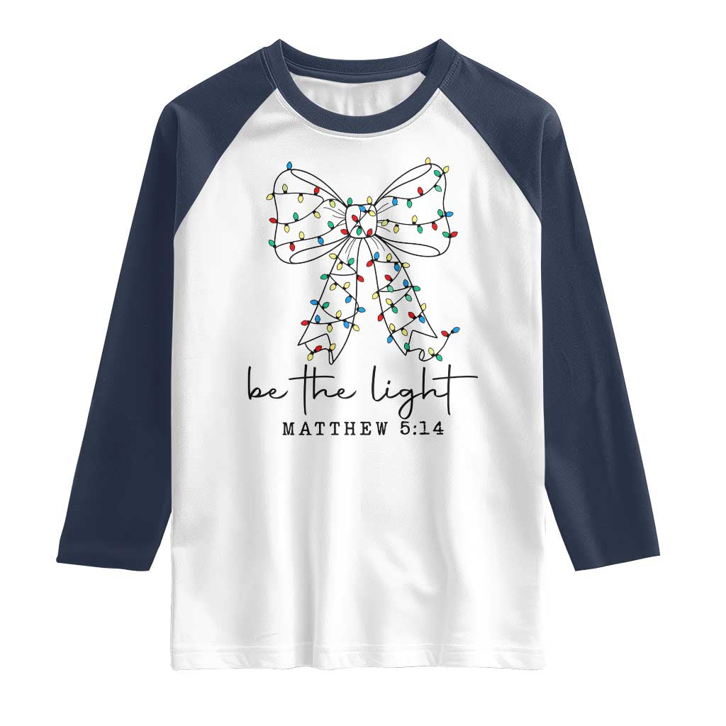 Be The Light Christmas Coquette Bow Raglan Shirt Christian Religious Bible Verse TS10 White Navy Print Your Wear