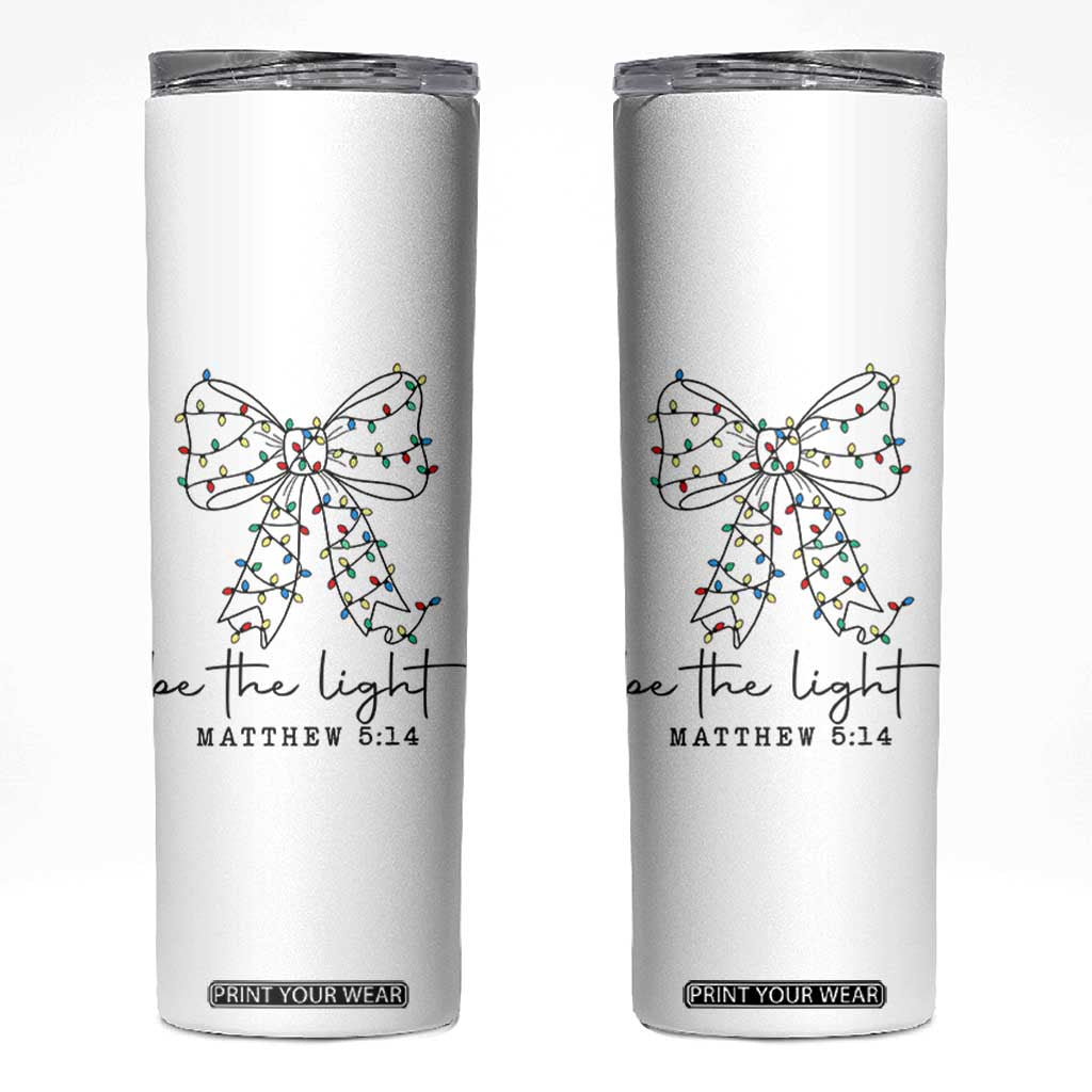 Be The Light Christmas Coquette Bow Skinny Tumbler Christian Religious Bible Verse TS10 White Print Your Wear