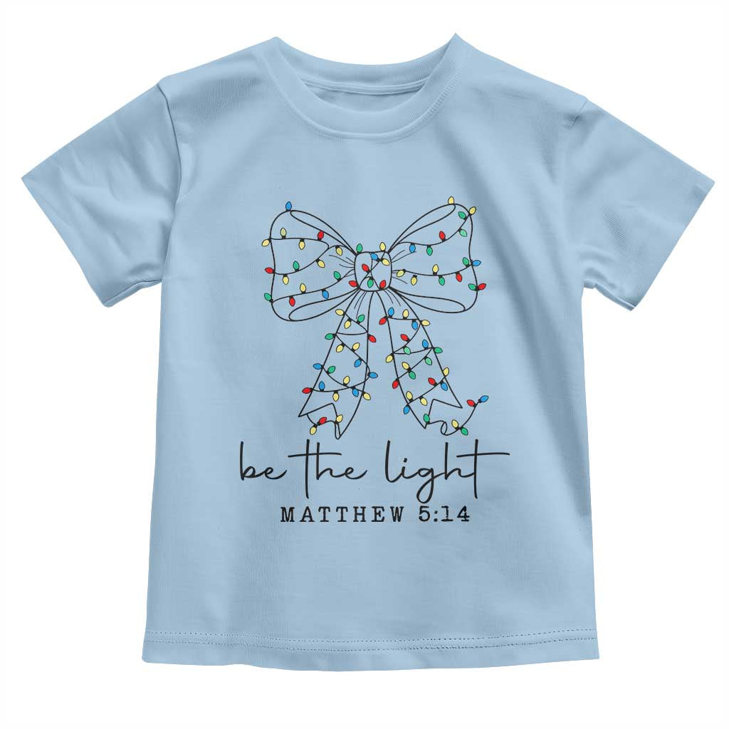 Be The Light Christmas Coquette Bow Toddler T Shirt Christian Religious Bible Verse TS10 Light Blue Print Your Wear