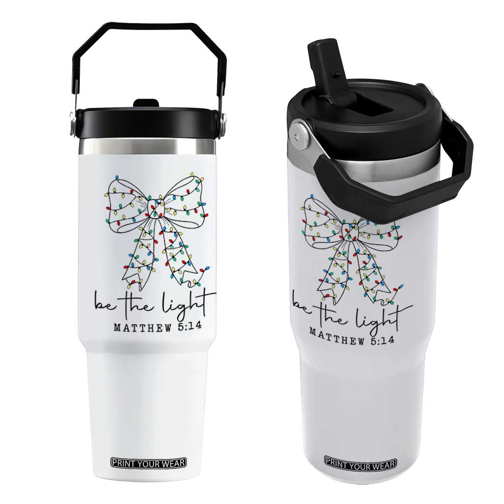 Be The Light Christmas Coquette Bow Flip Straw Tumbler Christian Religious Bible Verse TS10 One Size: 30 oz White Print Your Wear