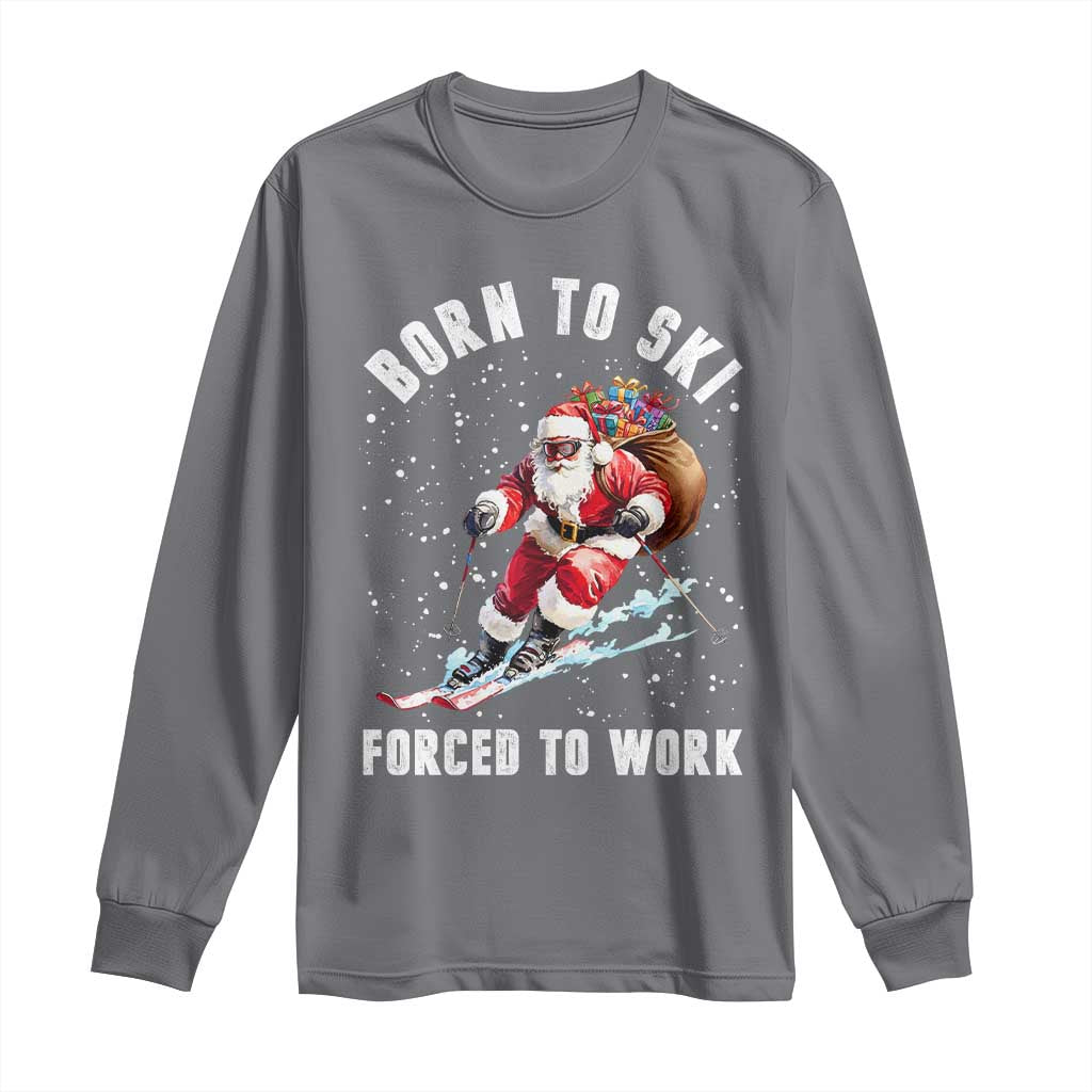 Skiing Santa Christmas Long Sleeve Shirt Funny Born to Ski Forced to Work TS10 Charcoal Print Your Wear