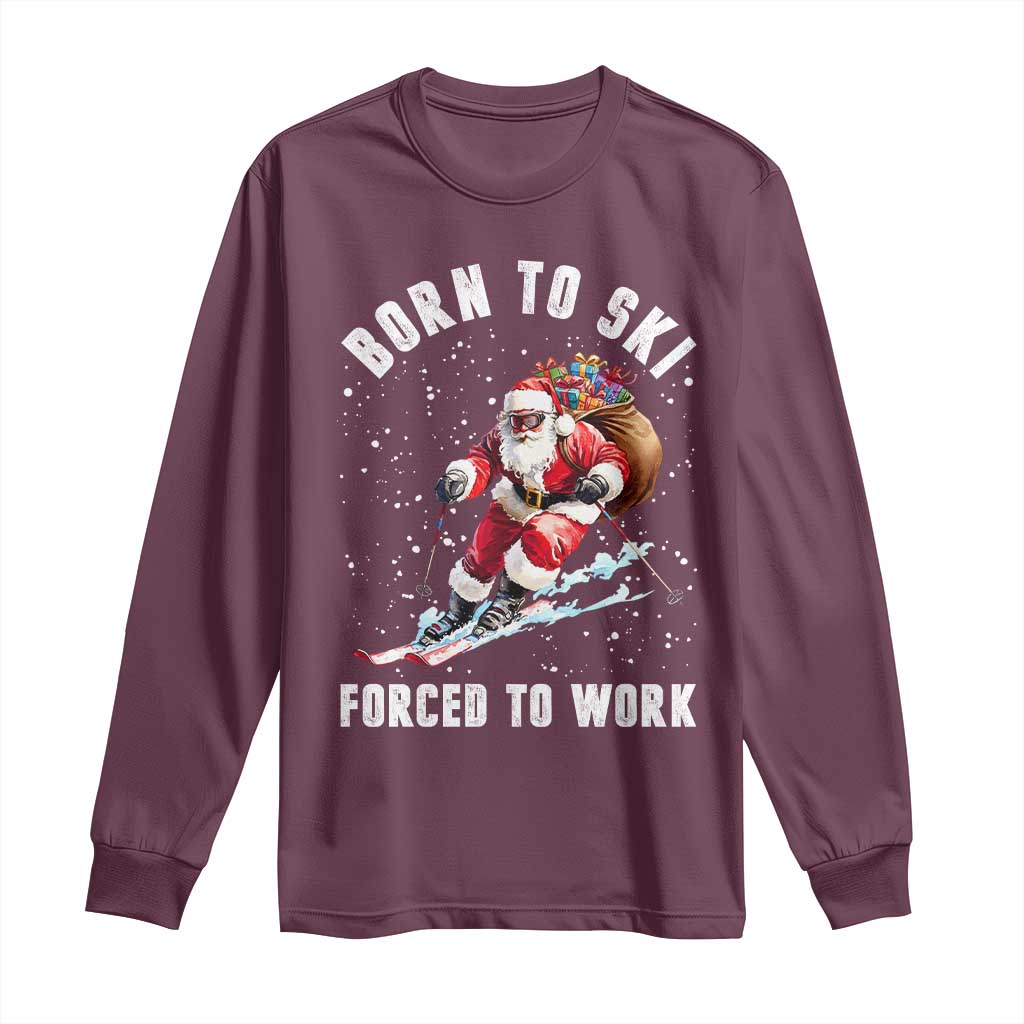 Skiing Santa Christmas Long Sleeve Shirt Funny Born to Ski Forced to Work TS10 Maroon Print Your Wear