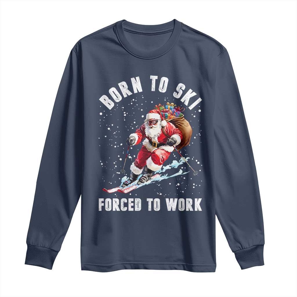 Skiing Santa Christmas Long Sleeve Shirt Funny Born to Ski Forced to Work TS10 Navy Print Your Wear