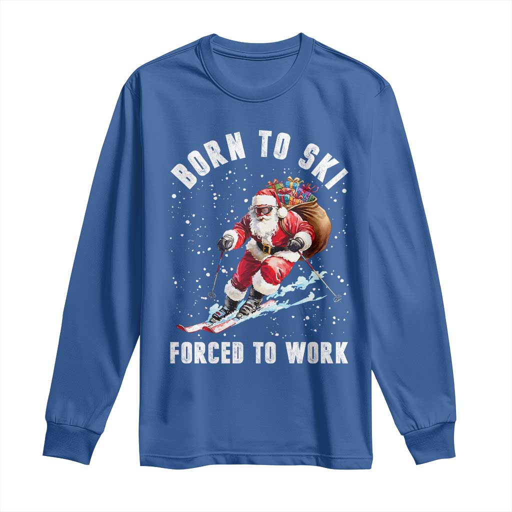 Skiing Santa Christmas Long Sleeve Shirt Funny Born to Ski Forced to Work TS10 Royal Blue Print Your Wear
