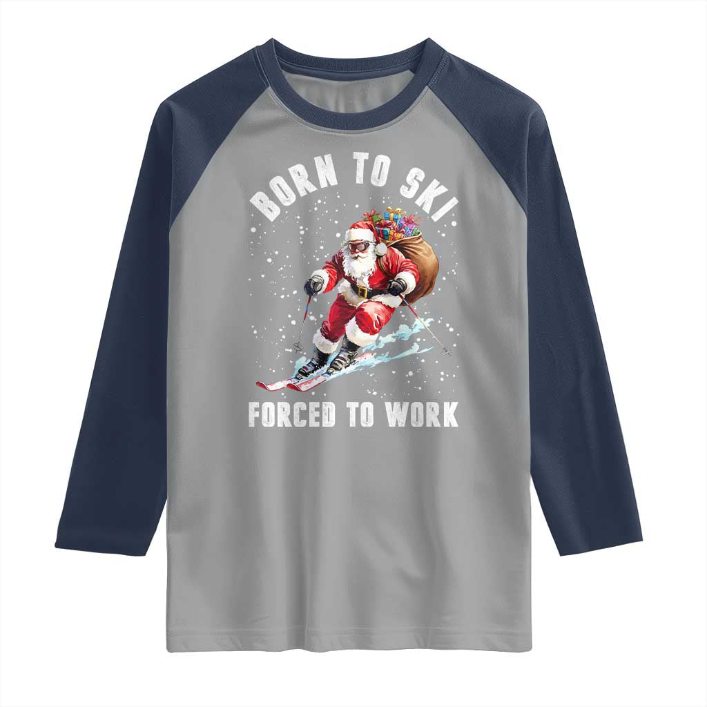 Skiing Santa Christmas Raglan Shirt Funny Born to Ski Forced to Work TS10 Sport Gray Navy Print Your Wear