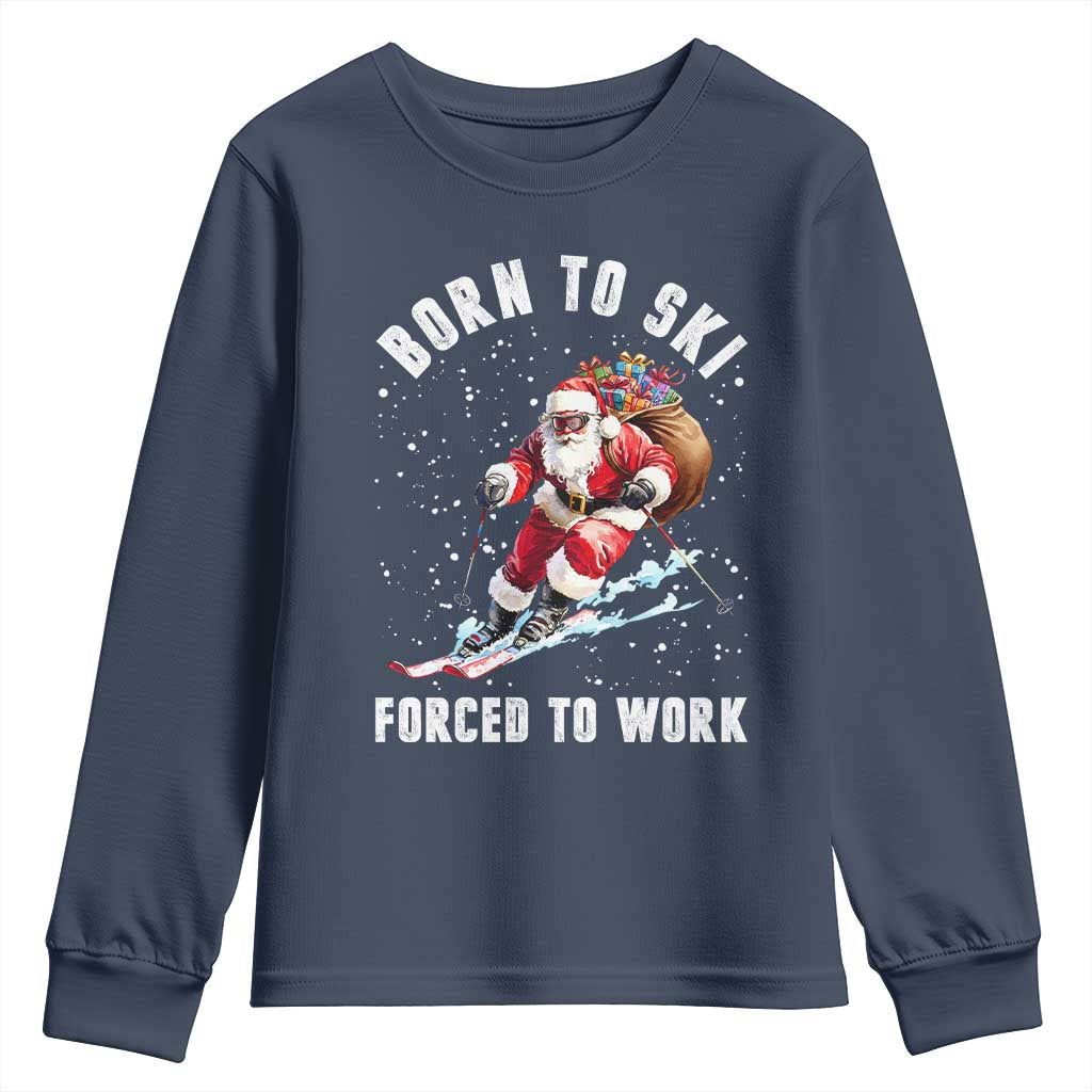 Skiing Santa Christmas Youth Sweatshirt Funny Born to Ski Forced to Work TS10 Navy Print Your Wear