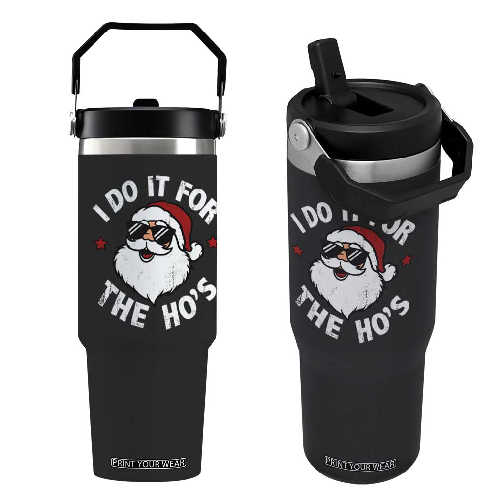 I Do It For The Ho's Flip Straw Tumbler Funny Inappropriate Santa Christmas TS10 One Size: 30 oz Black Print Your Wear