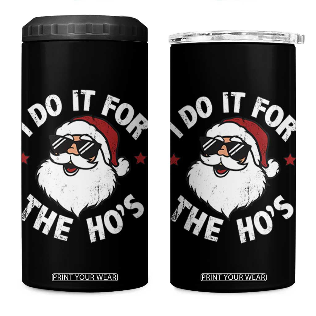 I Do It For The Ho's 4 in 1 Can Cooler Tumbler Funny Inappropriate Santa Christmas TS10 One Size: 16 oz Black Print Your Wear
