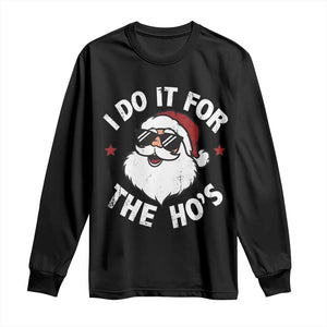 I Do It For The Ho's Long Sleeve Shirt Funny Inappropriate Santa Christmas TS10 Black Print Your Wear