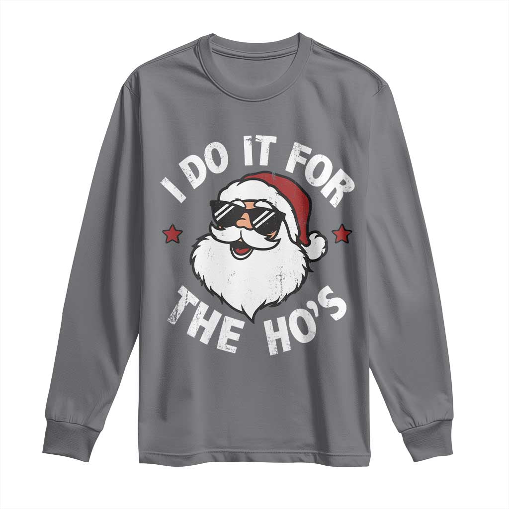 I Do It For The Ho's Long Sleeve Shirt Funny Inappropriate Santa Christmas TS10 Charcoal Print Your Wear