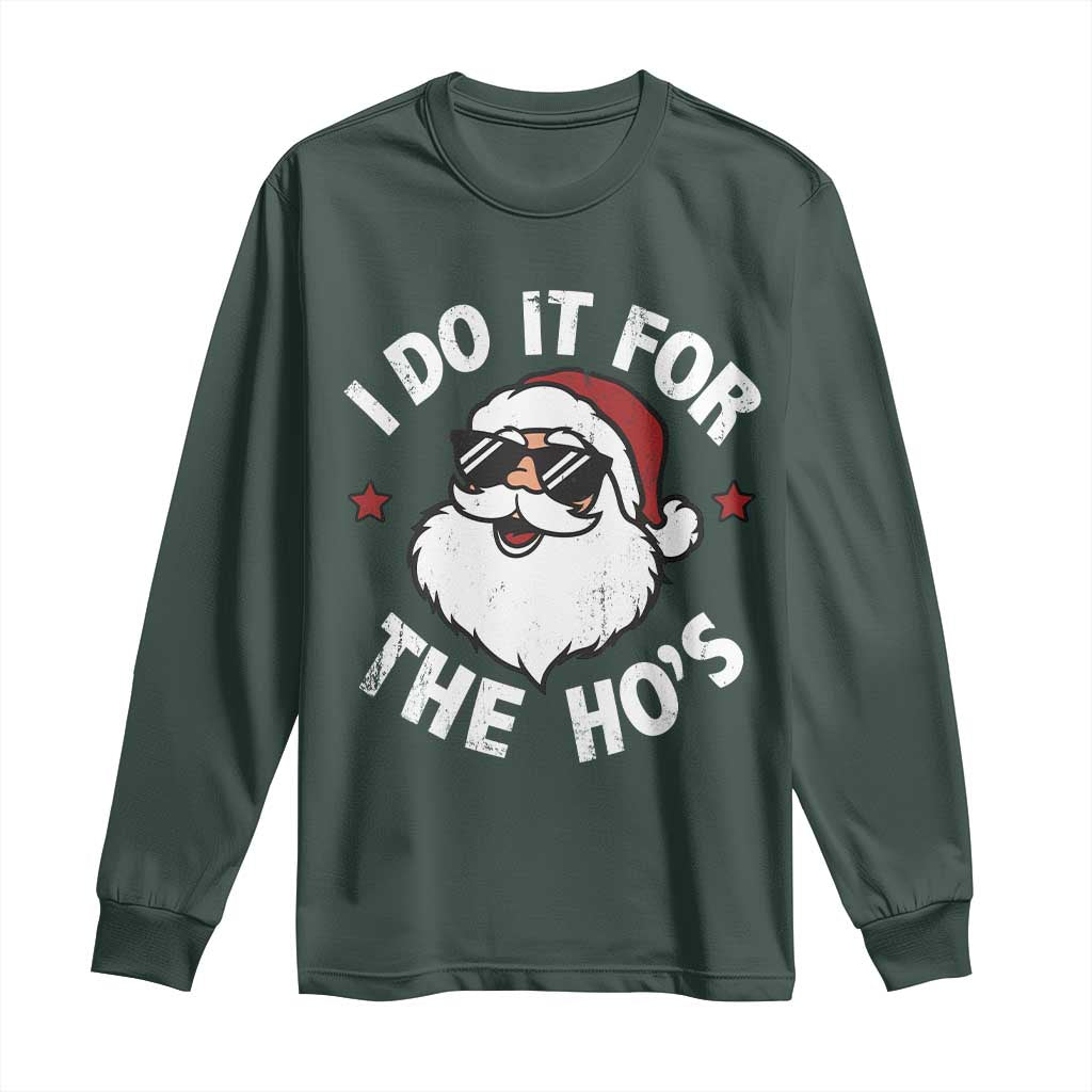 I Do It For The Ho's Long Sleeve Shirt Funny Inappropriate Santa Christmas TS10 Dark Forest Green Print Your Wear