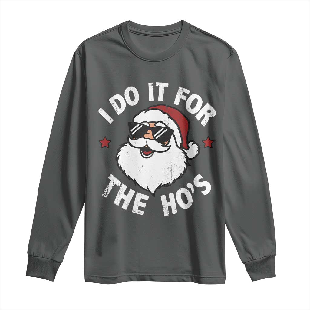 I Do It For The Ho's Long Sleeve Shirt Funny Inappropriate Santa Christmas TS10 Dark Heather Print Your Wear