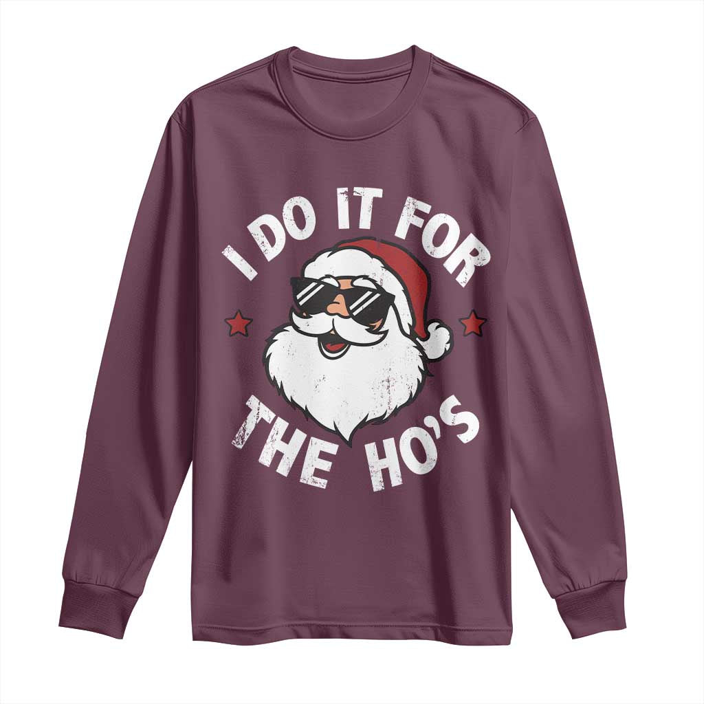 I Do It For The Ho's Long Sleeve Shirt Funny Inappropriate Santa Christmas TS10 Maroon Print Your Wear