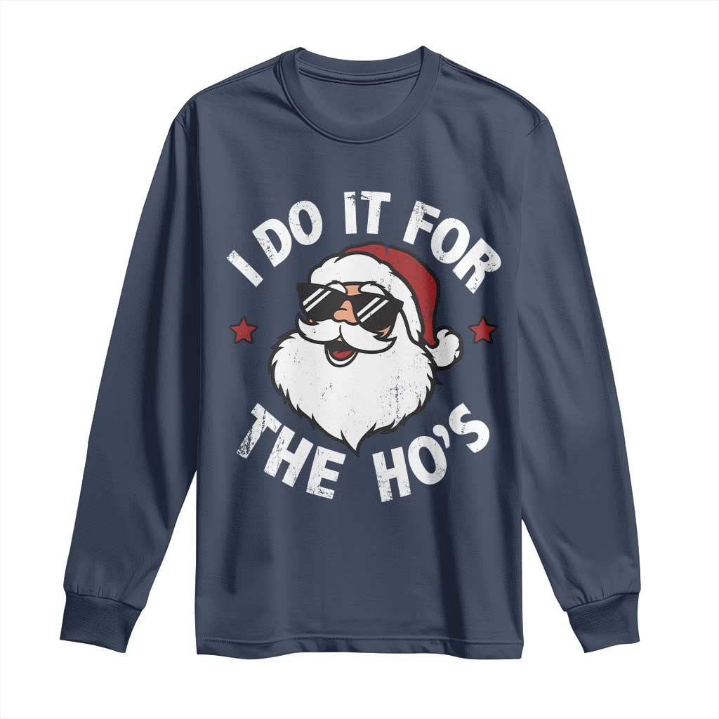 I Do It For The Ho's Long Sleeve Shirt Funny Inappropriate Santa Christmas TS10 Navy Print Your Wear