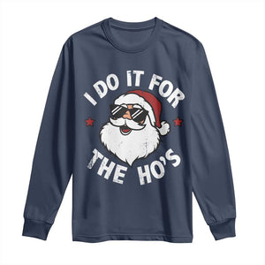 I Do It For The Ho's Long Sleeve Shirt Funny Inappropriate Santa Christmas TS10 Navy Print Your Wear