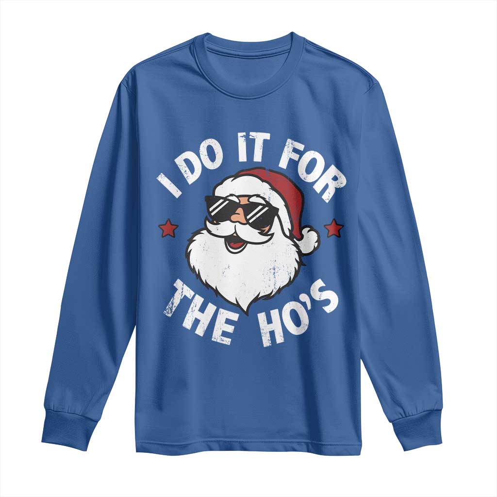 I Do It For The Ho's Long Sleeve Shirt Funny Inappropriate Santa Christmas TS10 Royal Blue Print Your Wear