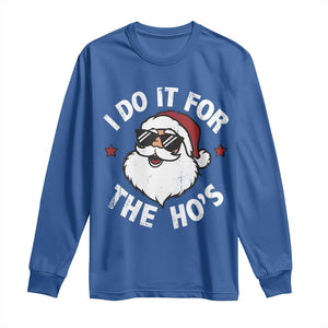 I Do It For The Ho's Long Sleeve Shirt Funny Inappropriate Santa Christmas TS10 Royal Blue Print Your Wear