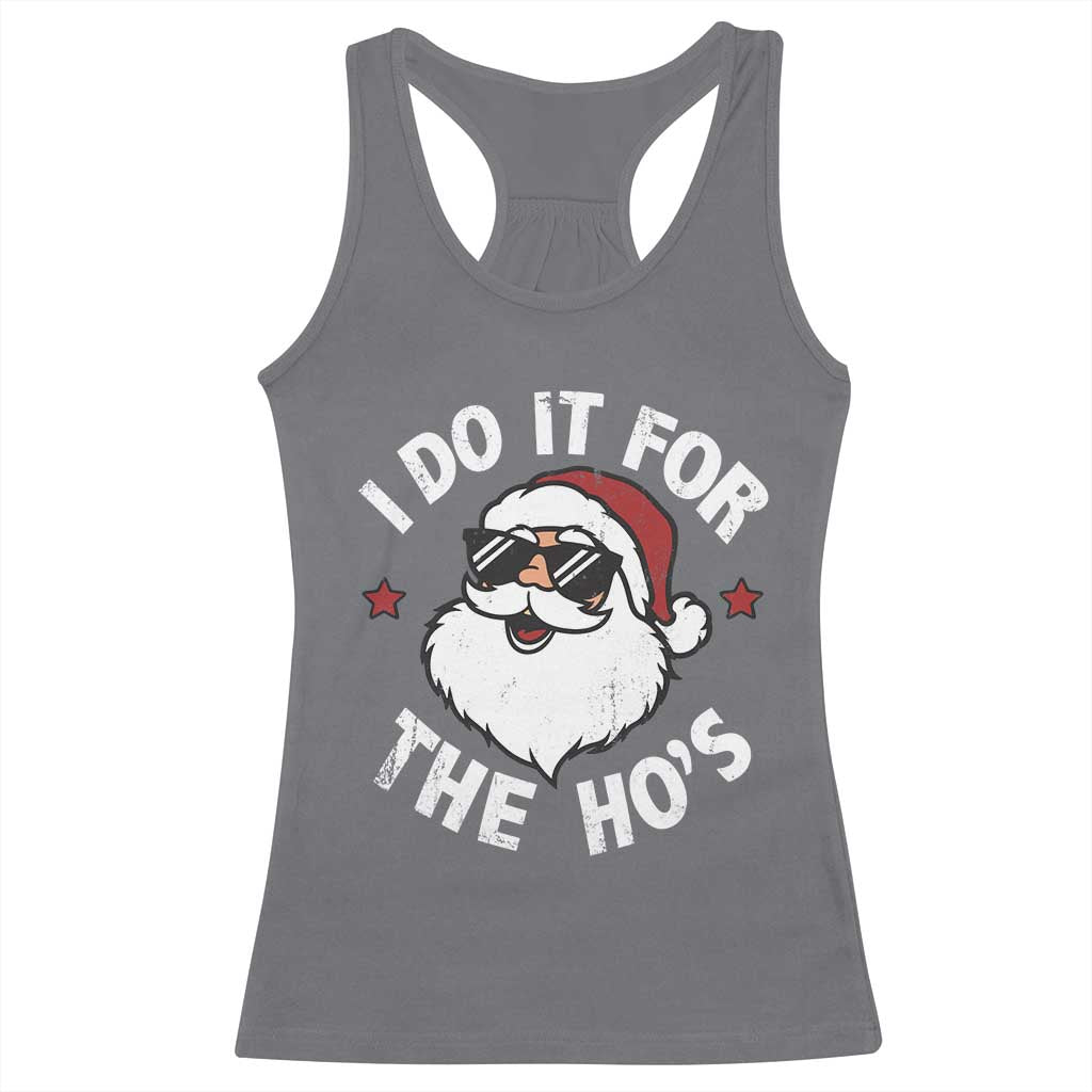 I Do It For The Ho's Racerback Tank Top Funny Inappropriate Santa Christmas TS10 Charcoal Print Your Wear