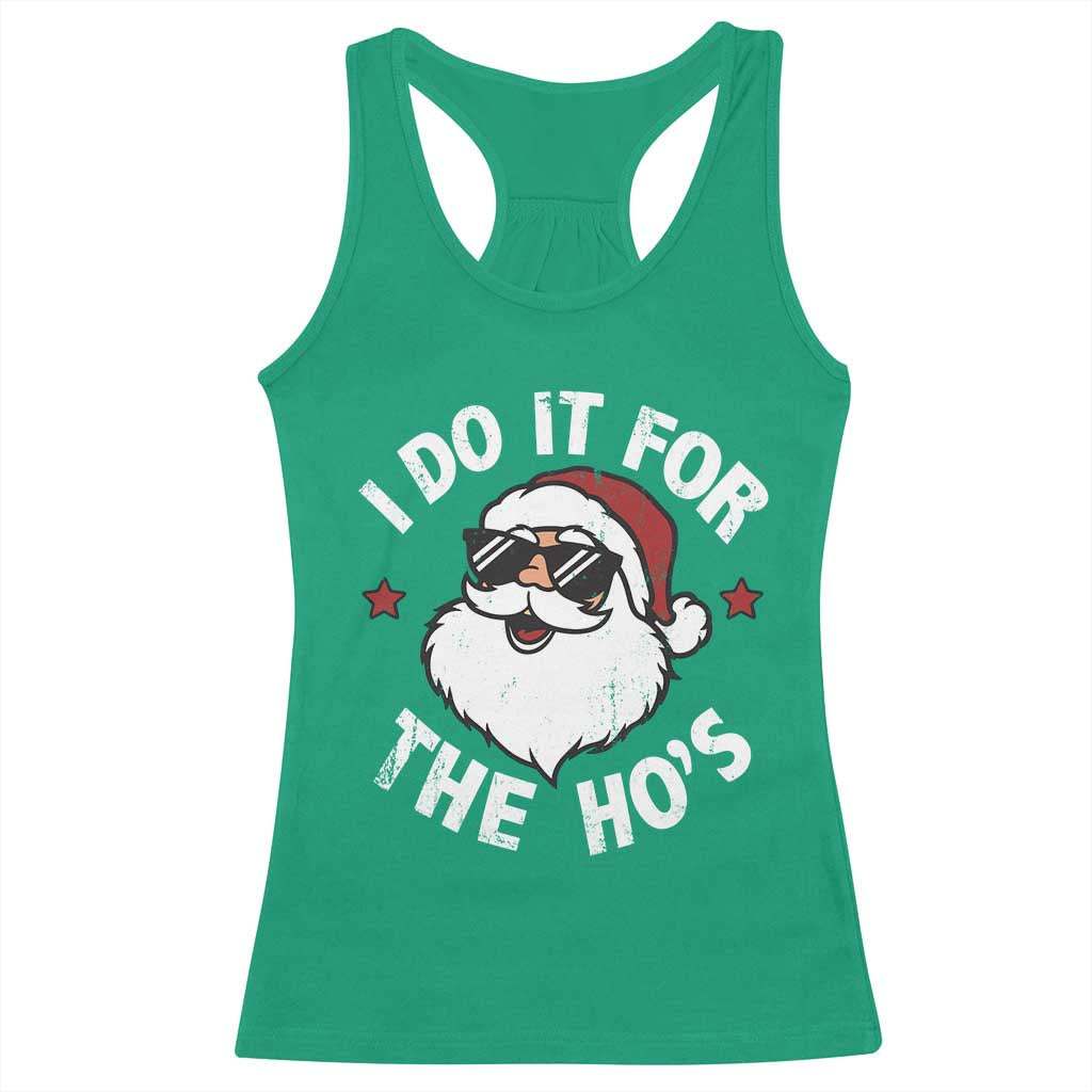 I Do It For The Ho's Racerback Tank Top Funny Inappropriate Santa Christmas TS10 Irish Green Print Your Wear